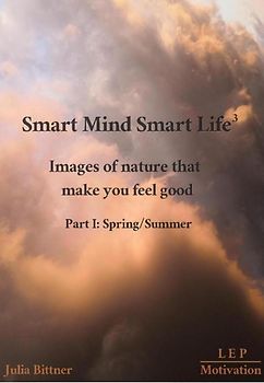 Smart Mind Smart Life³ -Images of nature that make you feel good - Part I: Spring/Summer