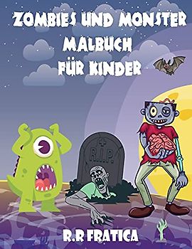 Zombies und Monster Malbuch für Kinder: Ein wunderbares Buch mit niedlichen, lustigen Illustrationen von Monstern und Zombies, Niedliche und gruselige Kreaturen für Kinder zum Ausmalen
