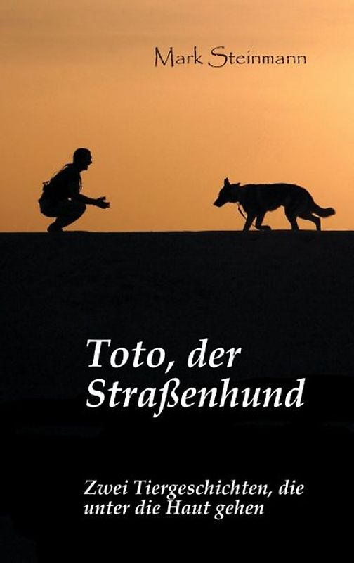 Toto, der Straßenhund. Zwei Tiergeschichten, die unter die Haut gehen