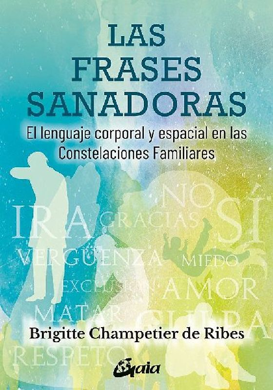 Las frases sanadoras : el lenguaje corporal y espacial en las constelaciones familiares