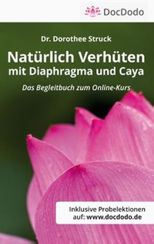Natürlich Verhüten mit Diaphragma und Caya. Das Begleitbuch zum Video-Kurs