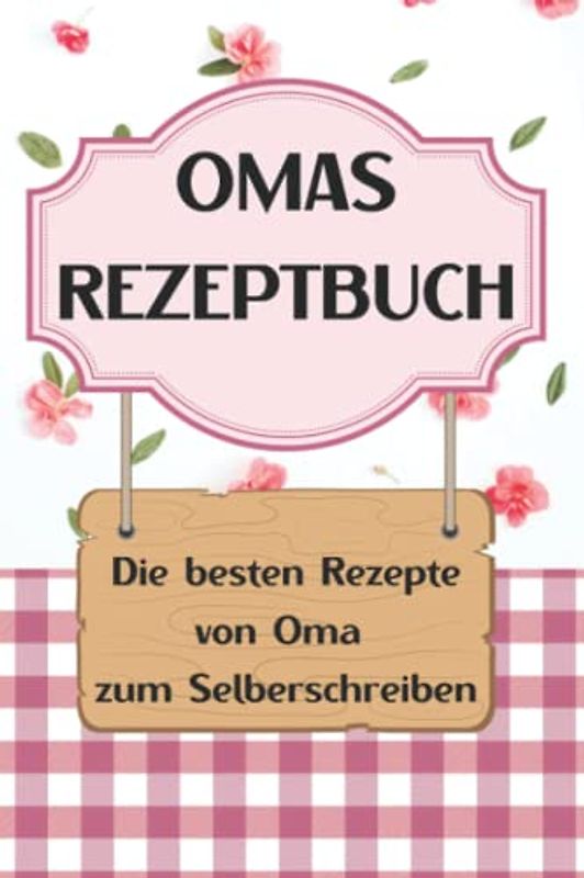 Rezepte von Oma -Rezeptbuch zum Selberschreiben mit Inhaltsverzeichnis |DIN A5 (15,24cm x 22,86cm) |108 Seiten |50 Rezepte|: Sammelbuch Rezeptbuch mit den besten Rezepten aus Omas Küche