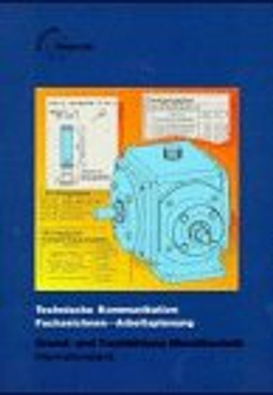 Technische Kommunikation Fachzeichnen Arbeitsplanung Grund- und Fachbildung Metalltechnik. Informationsband mit Anhang