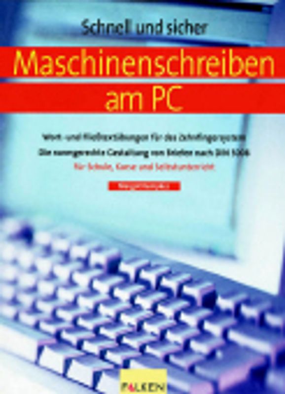 Schnell und sicher Schreibmaschine und PC. Wort- und Fliesstextübungen für das Zehnfingersystem. Die normgerechte Gestaltung von Briefen nach DIN 5008. In der neuen Rechtschreibung