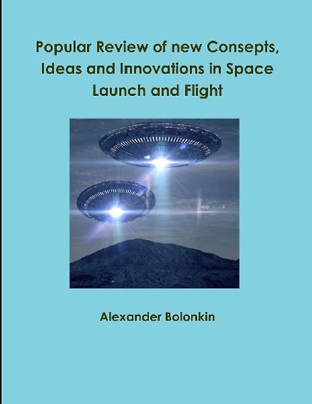 Popular Reviw of new Consepts, Ideas and Innovations in Space Launch and Flight