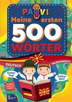 Deutsch - Mazedonisch: PAVI - 500 erste Wörter: Germansko - Makedonsko: Geschenkbuch für Kinder, Anfänger, Fortgeschrittene - Wörterbuch Fremdsprachen: Germansko - Makedonsko