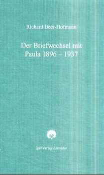 Richard-Beer-Hofmann-Werkausgabe / Der Briefwechsel mit Paula 1896-1937
