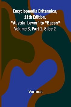 Encyclopaedia Britannica, 11Th Edition, "Austria, Lower" To "Bacon" Volume 3, Part 1, Slice 2