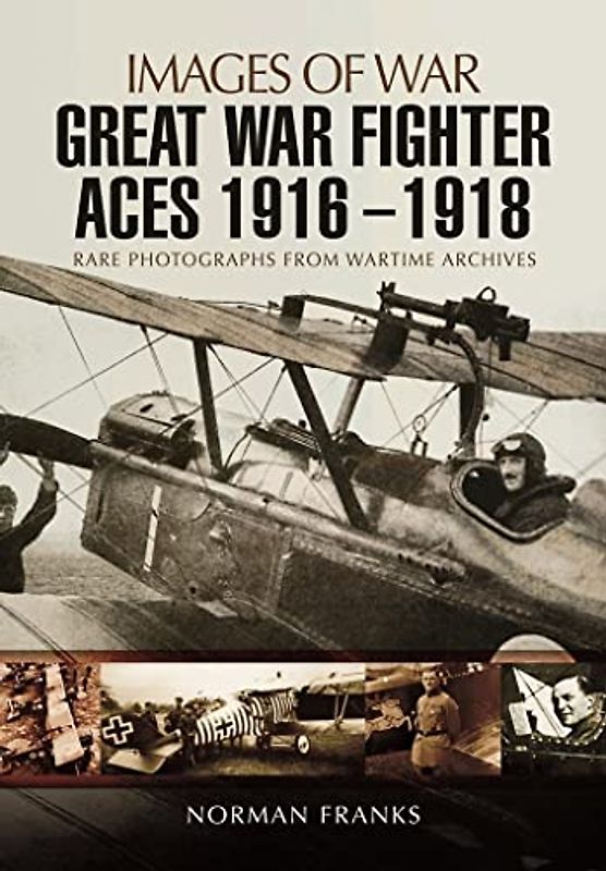 Great War Fighter Aces 1916 - 1918 (Images of War)