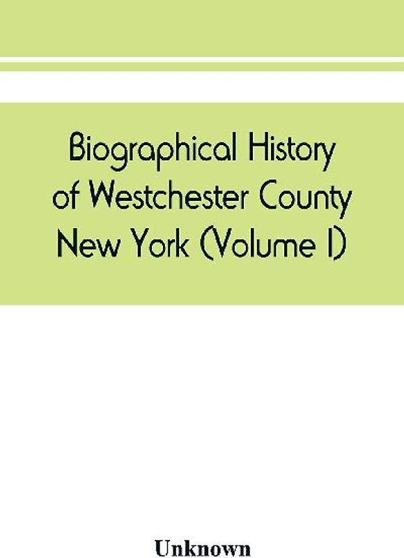 Biographical history of Westchester County, New York (Volume I)