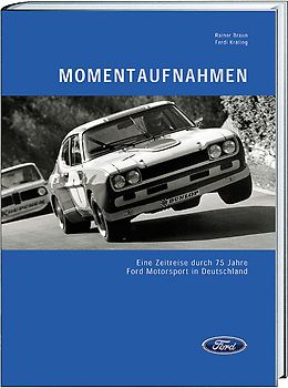 Momentaufnahmen. Eine Zeitreise durch 75 Jahre Ford-Motorsport in Deutschland