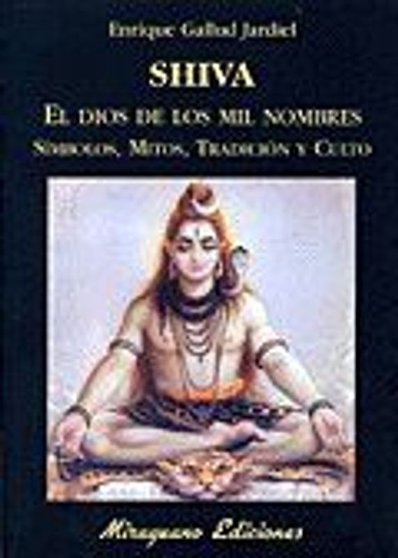 Shiva. El dios de los mil nombres. Símbolos, mitos, tradición y culto