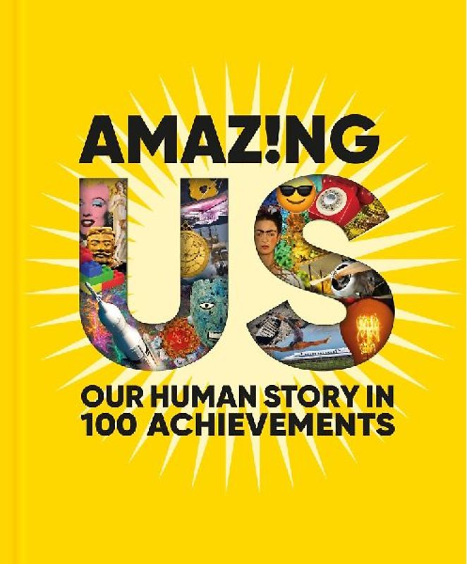 Amazing Us: Our Human Story in 100 Achievements
