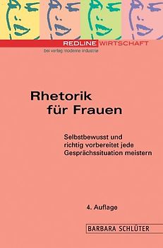 Rhetorik für Frauen. Selbstbewusst und richtig vorbereitet jede Gesprächssitutation meistern