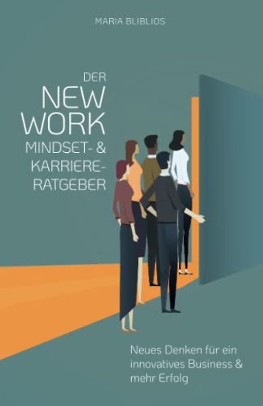 DER NEW WORK MINDSET- UND KARRIERE-RATGEBER FÜR START-UPS UND JUNGE UNTERNEHMER: Persönlichkeitsentwicklung - Neues Denken für ein innovatives Business und mehr Erfolg