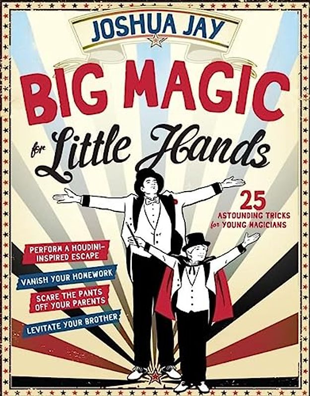 Big Magic for Little Hands: 25 Astounding Illusions for Young Magicians