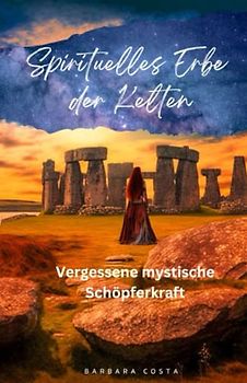 Spirituelles Erbe der Kelten: Vergessene mystische Schöpferkraft