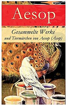 Gesammelte Werke und Tiermärchen von Aesop (Äsop)