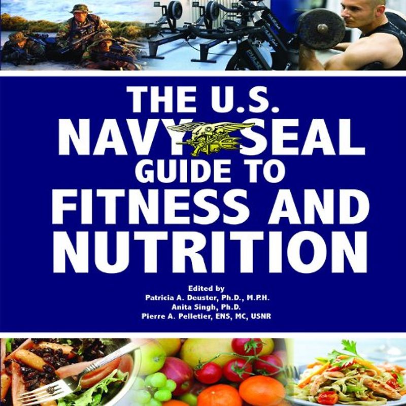The U.S. Navy Seal Guide to Fitness and Nutrition - Patricia A. Deuster