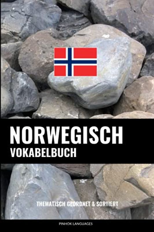 Norwegisch Vokabelbuch: Thematisch Gruppiert & Sortiert