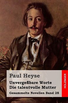 Unvergeßbare Worte / Die talentvolle Mutter (Gesammelte Novellen, Band 28)