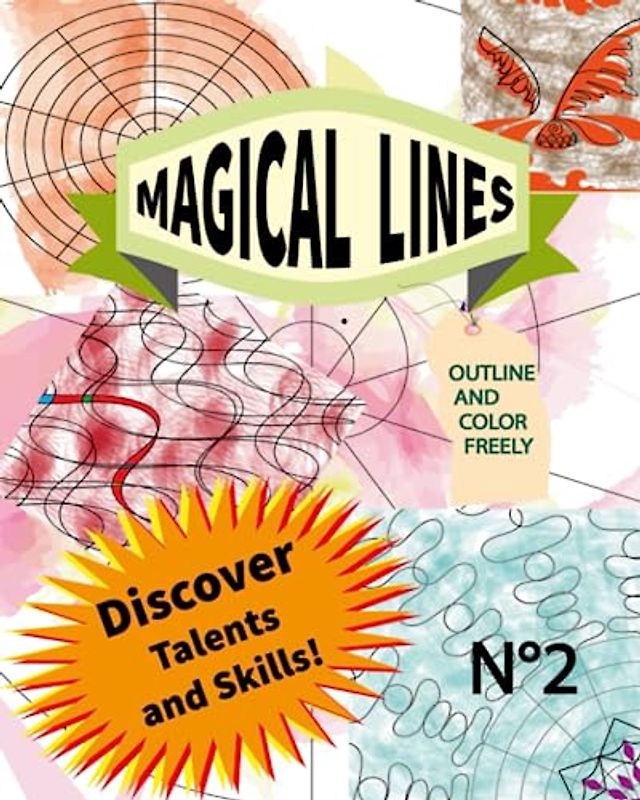 MAGICAL LINES. DISCOVER TALENTS AND SKILLS. N° 2: THE LINES CAN BE COMBINED TO CREATE A VARIETY OF PATTERNS AND DESIGNS. OUTLINE AND COLOR FREELY