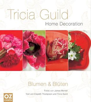 Tricia Guild - Blumen & Blüten. Home Decoration