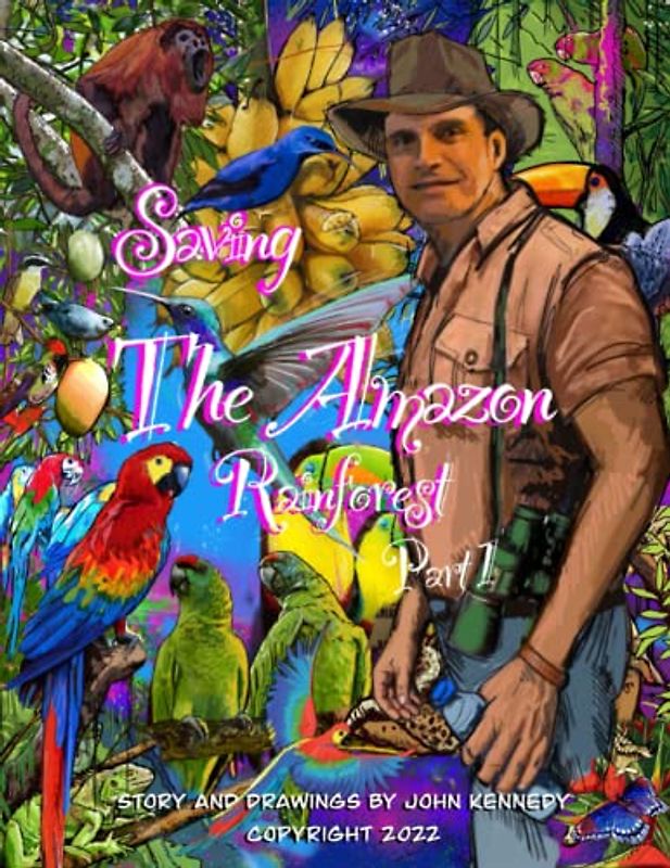 Saving the Amazon Rain Forest- Part 1 (Saving the Amazon Rainforest Books, Band 1)