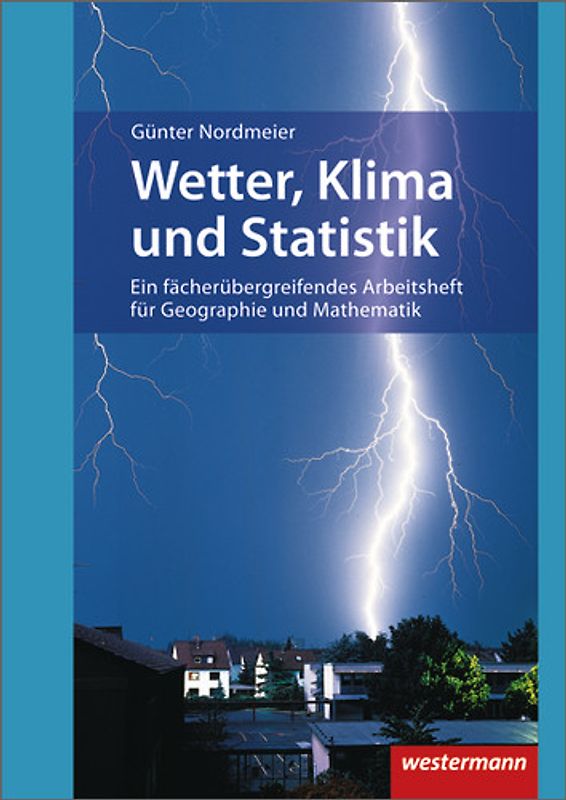 Wetter, Klima und Statistik. Fächerübergreifendes Arbeitsheft: aktualisierte Auflage 2010