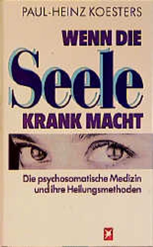 Wenn die Seele krank macht. Die psychosomatische Medizin und ihre Heilungsmethoden
