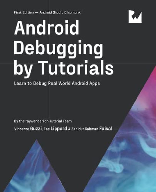 Android Debugging by Tutorials (First Edition): Learn to Debug Real World Android Apps