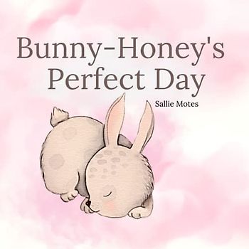 Bunny-Honey's Perfect Day (Bunny Honey Adventures, Band 1)