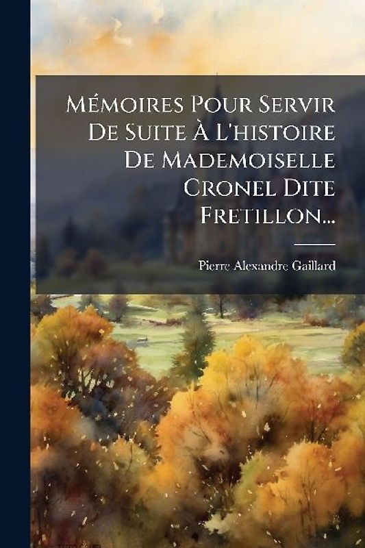 MÃ(c)moires Pour Servir De Suite Ã L'histoire De Mademoiselle Cronel Dite Fretillon...
