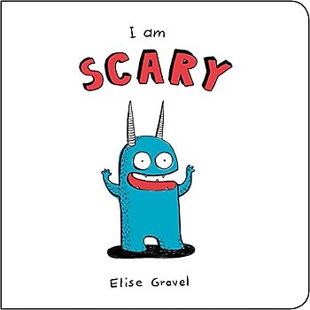 I Am Scary (Funny Little Books by Elise Gravel)
