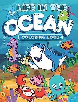 Life in the Ocean Coloring Book: Perfektes Malbuch mit niedlichen Illustrationen für Kleinkinder,Kinder von 4-8, Junge Teenager: Entspannendes Malbuch für Jungs und Mädchen