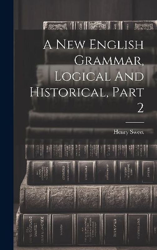 A New English Grammar, Logical And Historical, Part 2