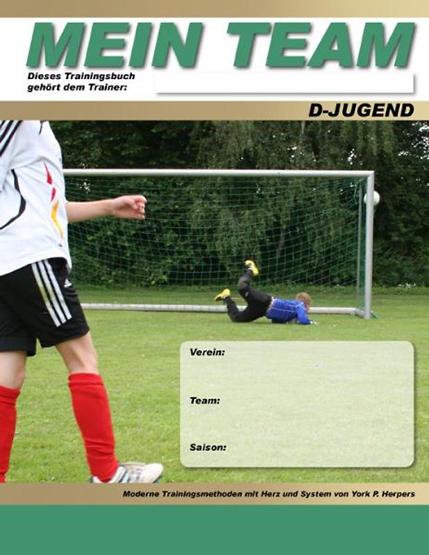 Mein Team - D-Jugend - Moderne Trainingsmethoden mit Herz und System