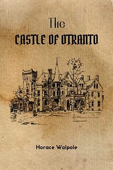 The Castle of Otranto: The First Gothic novel by Horace Walpole (Annotated)