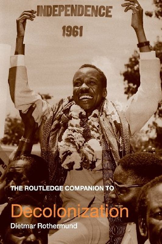Companion Decolonization: The Routledge Companion to Decolonization (Routledge Companions to History) - Dietmar Rothermund