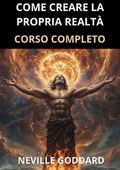Come creare la propria realtà. Corso completo