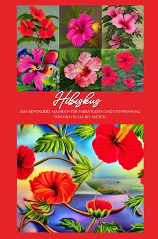 Hibiskus: Das besondere Malbuch für Farbstudien und Entspannung von Grayscale bis Sketch von Lia Hill
