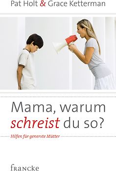 Mama, warum schreist du so?