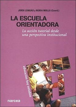 La escuela orientadora : la acción tutorial desde una perspectiva institucional