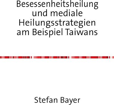 Besessenheitsheilung und mediale Heilungsstrategien am Beispiel Taiwans