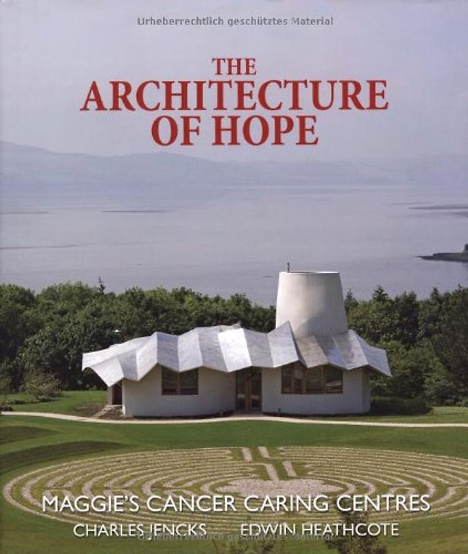 The Architecture of Hope: Maggie's Cancer Caring Centres