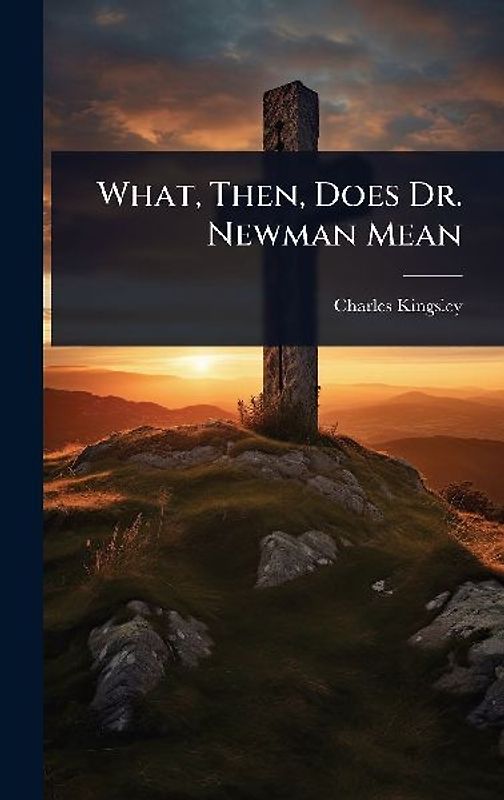 What, Then, Does Dr. Newman Mean