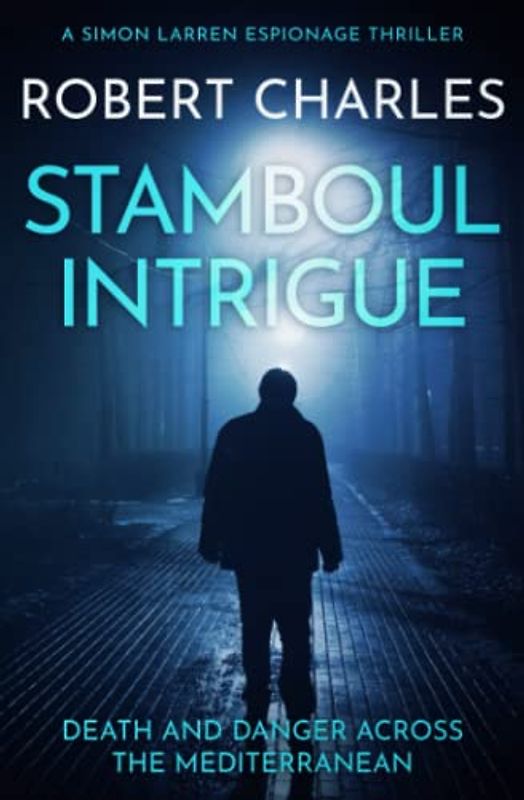 Stamboul Intrigue: Death and danger across the Mediterranean (Simon Larren Espionage Thrillers, Band 7)