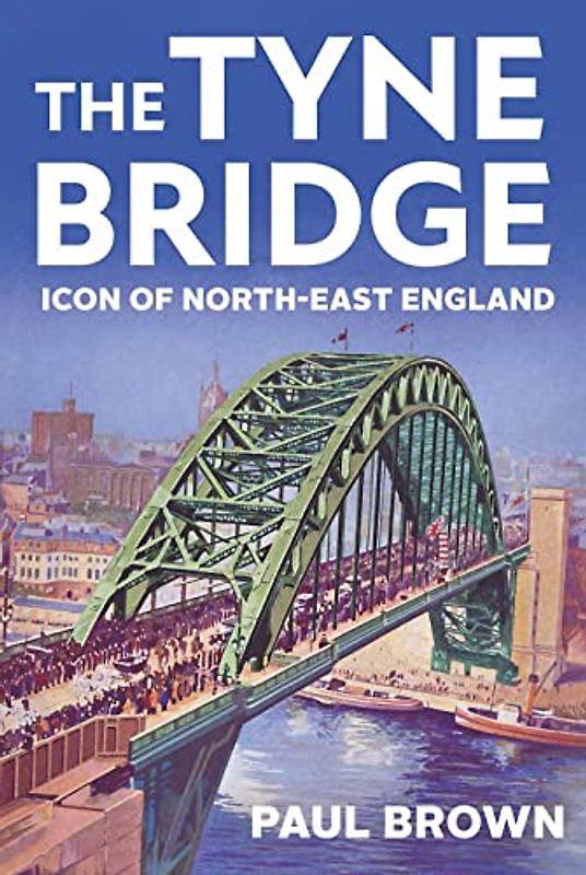 The Tyne Bridge: Icon of North-East England