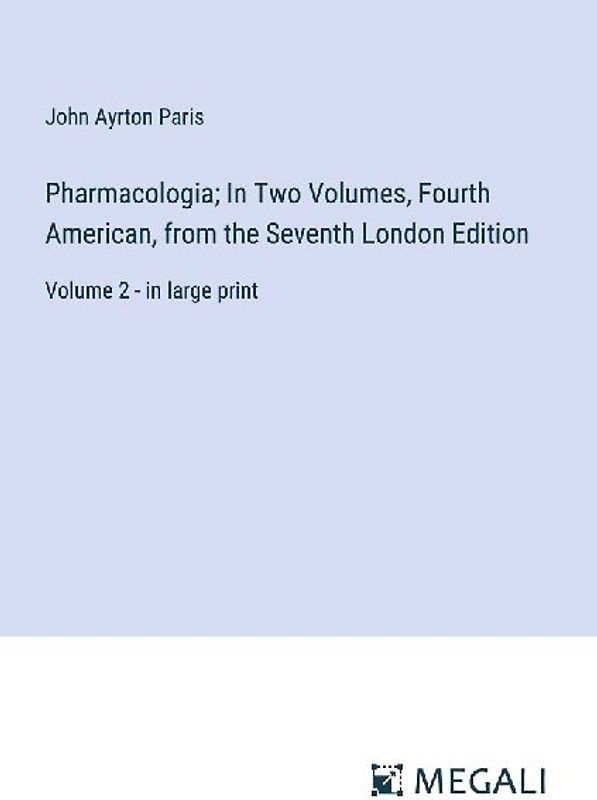 Pharmacologia; In Two Volumes, Fourth American, from the Seventh London Edition