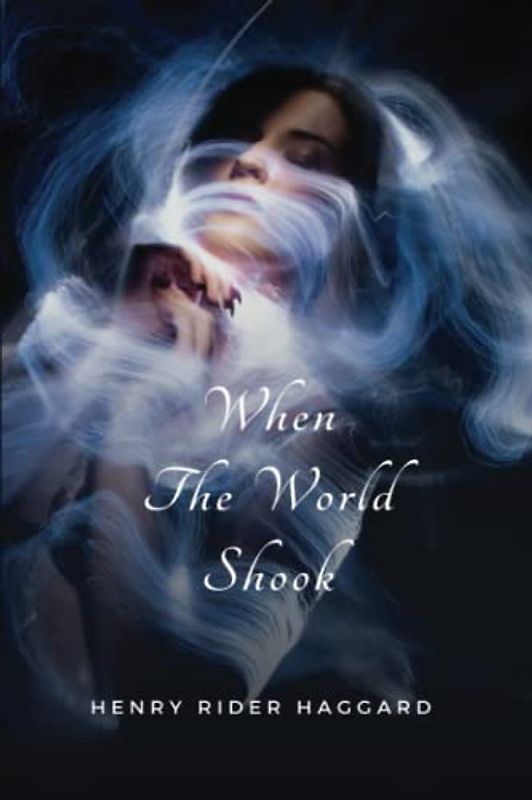 When the World Shook: Henry Rider Haggard